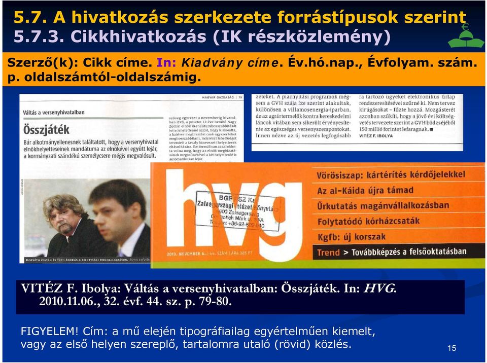 oldalszámtól-oldalszámig. VITÉZ F. Ibolya: Váltás a versenyhivatalban: Összjáték. In: HVG. 2010.11.06.