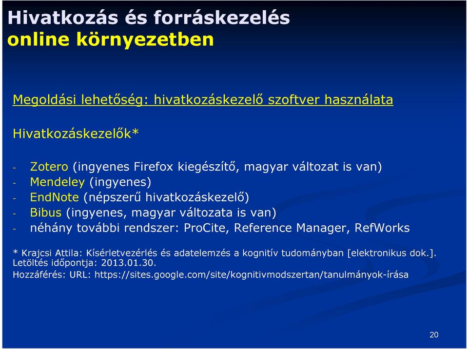 változata is van) - néhány további rendszer: ProCite, Reference Manager, RefWorks * Krajcsi Attila: Kísérletvezérlés és adatelemzés a