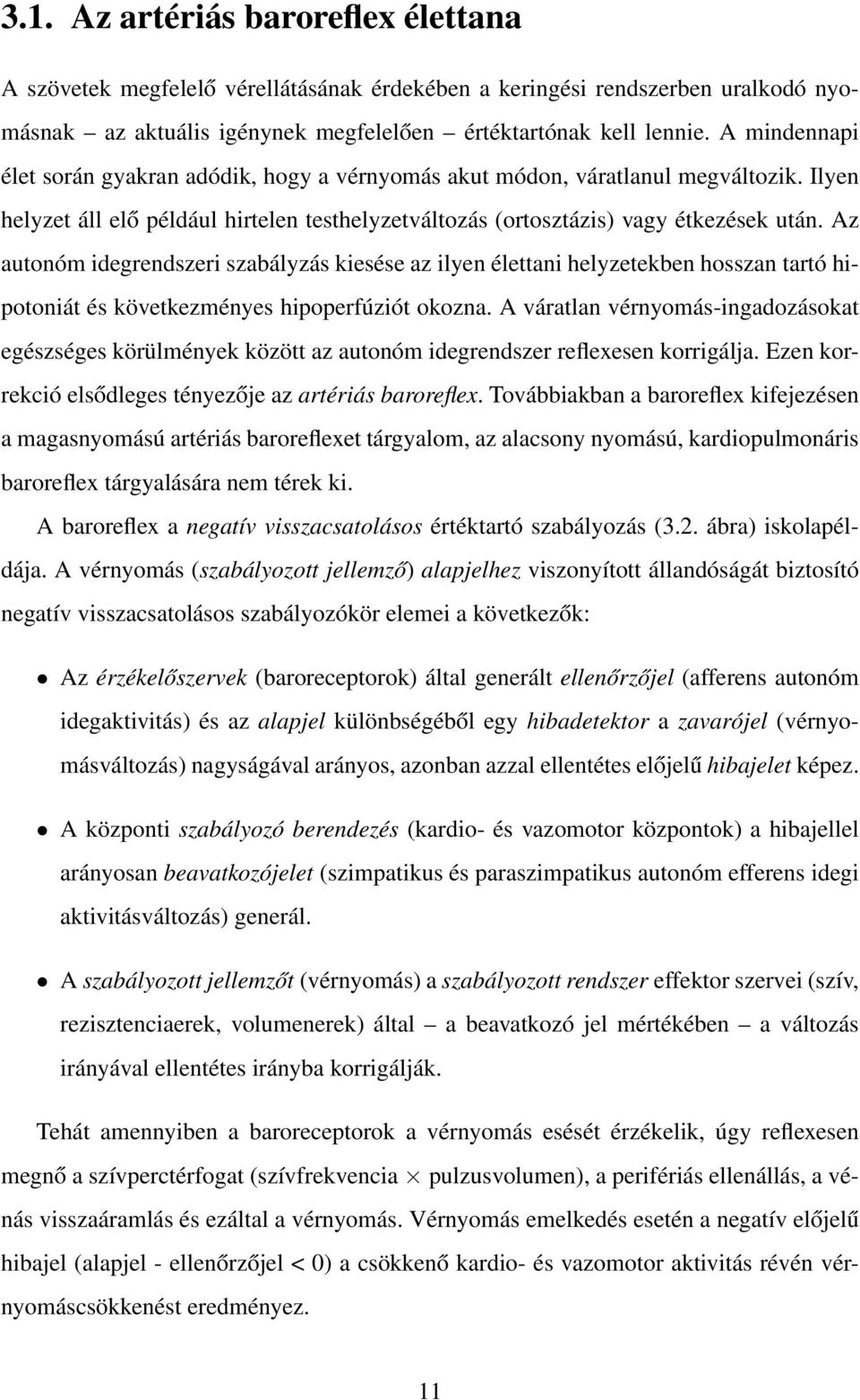 Az autonóm idegrendszeri szabályzás kiesése az ilyen élettani helyzetekben hosszan tartó hipotoniát és következményes hipoperfúziót okozna.