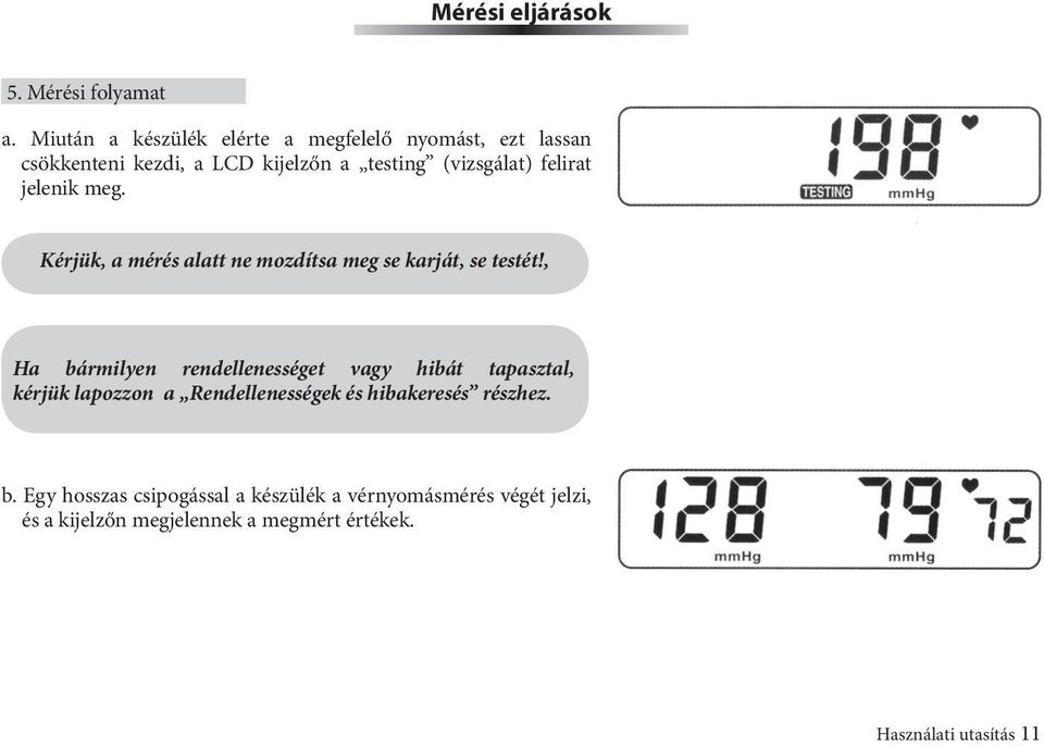 felirat jelenik meg. Kérjük, a mérés alatt ne mozdítsa meg se karját, se testét!