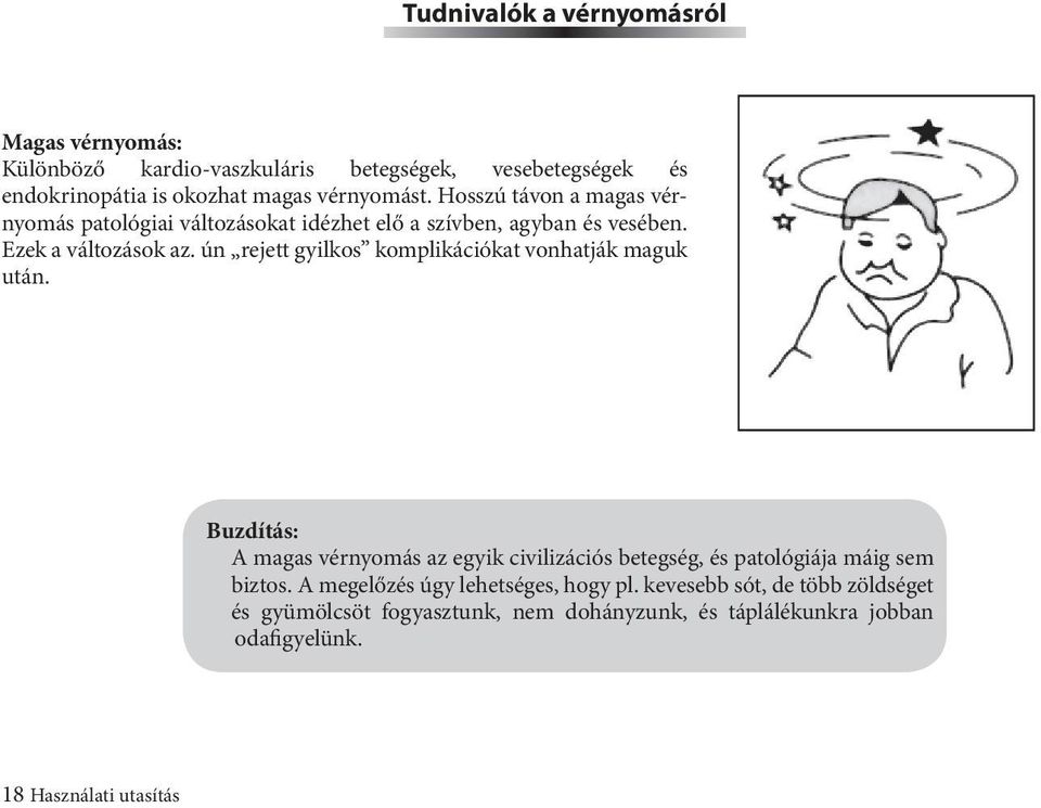 ún rejett gyilkos komplikációkat vonhatják maguk után. Buzdítás: A magas vérnyomás az egyik civilizációs betegség, és patológiája máig sem biztos.