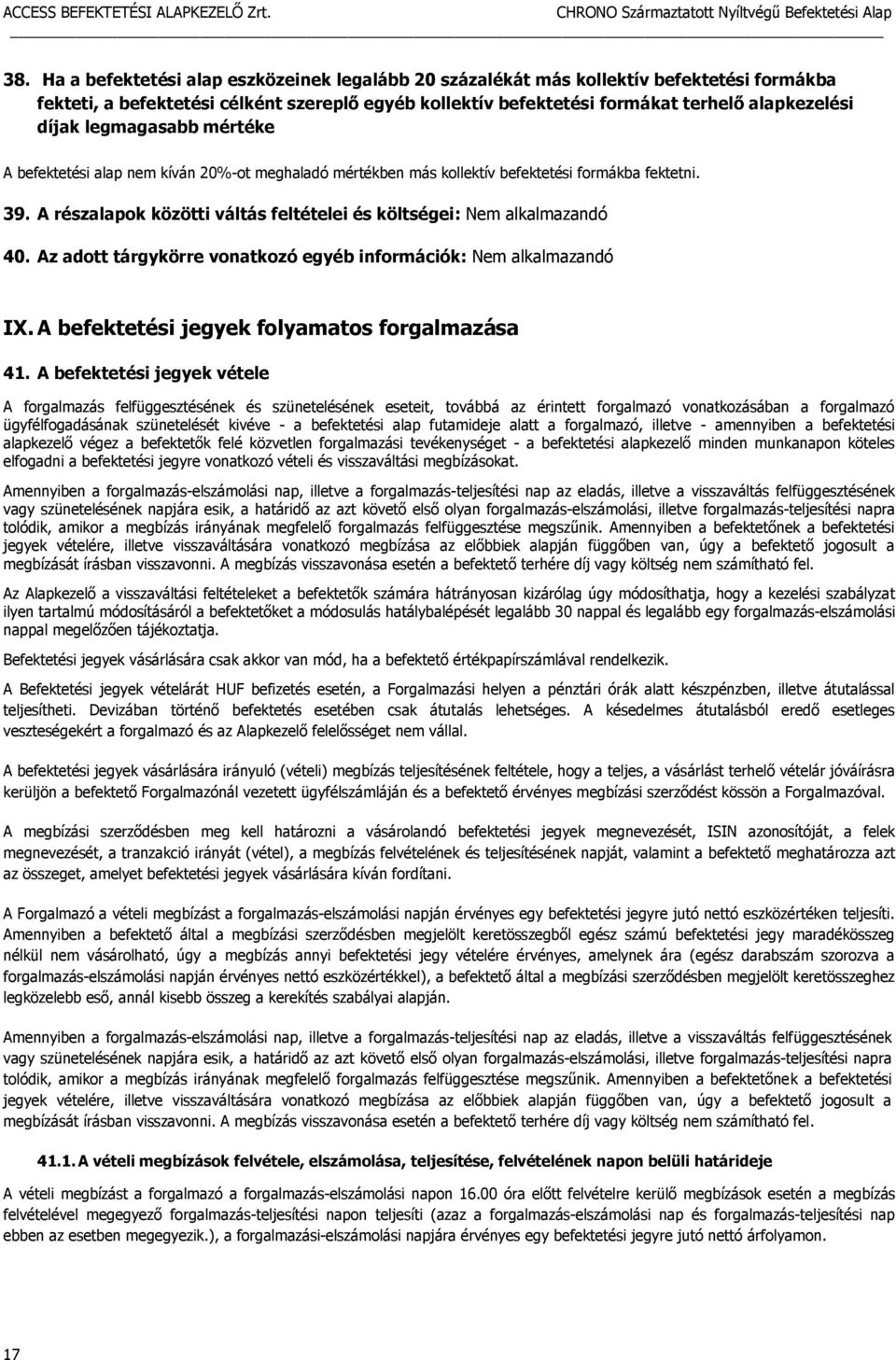 Az adott tárgykörre vonatkozó egyéb információk: Nem alkalmazandó IX. A befektetési jegyek folyamatos forgalmazása 41.