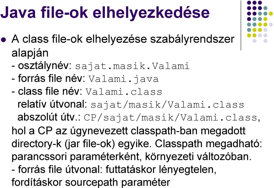 : CP/sajat/masik/Valami.class, hol a CP az úgynevezett classpath-ban megadott directory-k (jar file-ok) egyike.