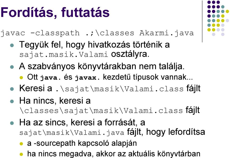 \sajat\masik\valami.class fájlt Ha nincs, keresi a \classes\sajat\masik\valami.