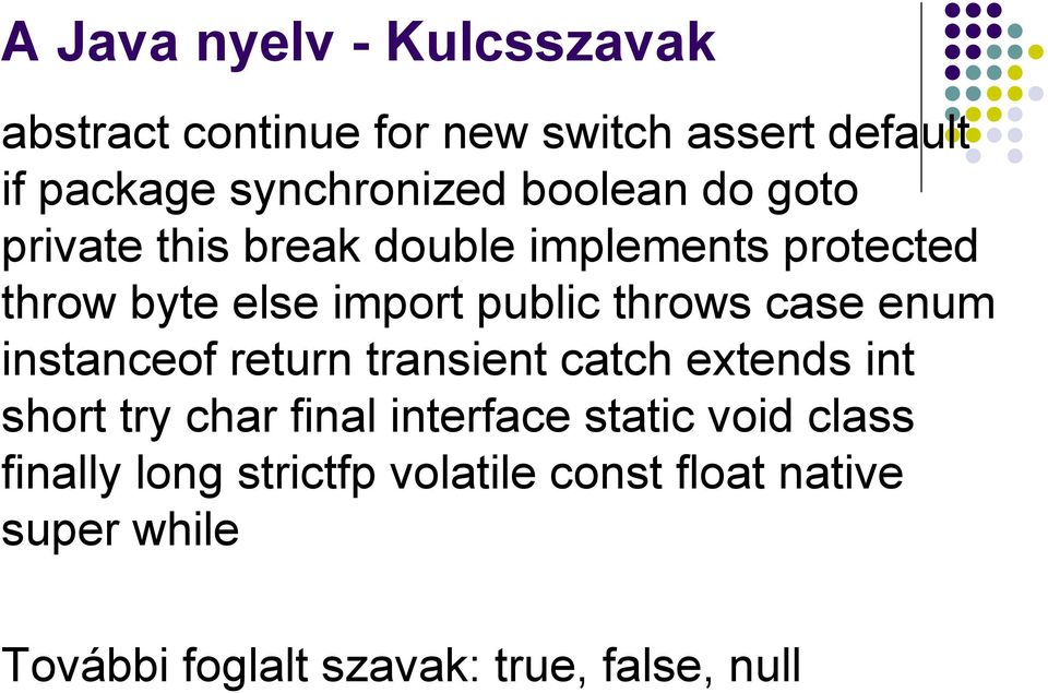 case enum instanceof return transient catch extends int short try char final interface static void