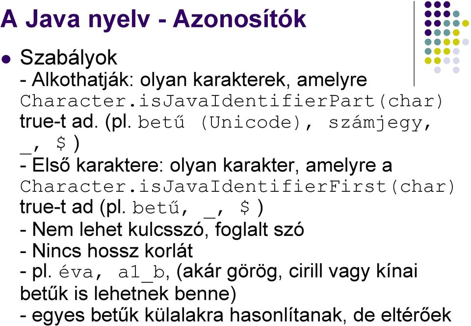 bető (Unicode), számjegy, _, $ ) - Elsı karaktere: olyan karakter, amelyre a Character.