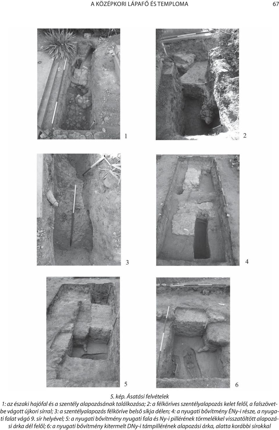 falszövetbe vágott újkori sírral; 3: a szentélyalapozás félköríve belső síkja délen; 4: a nyugati bővítmény ÉNy-i része, a nyugati