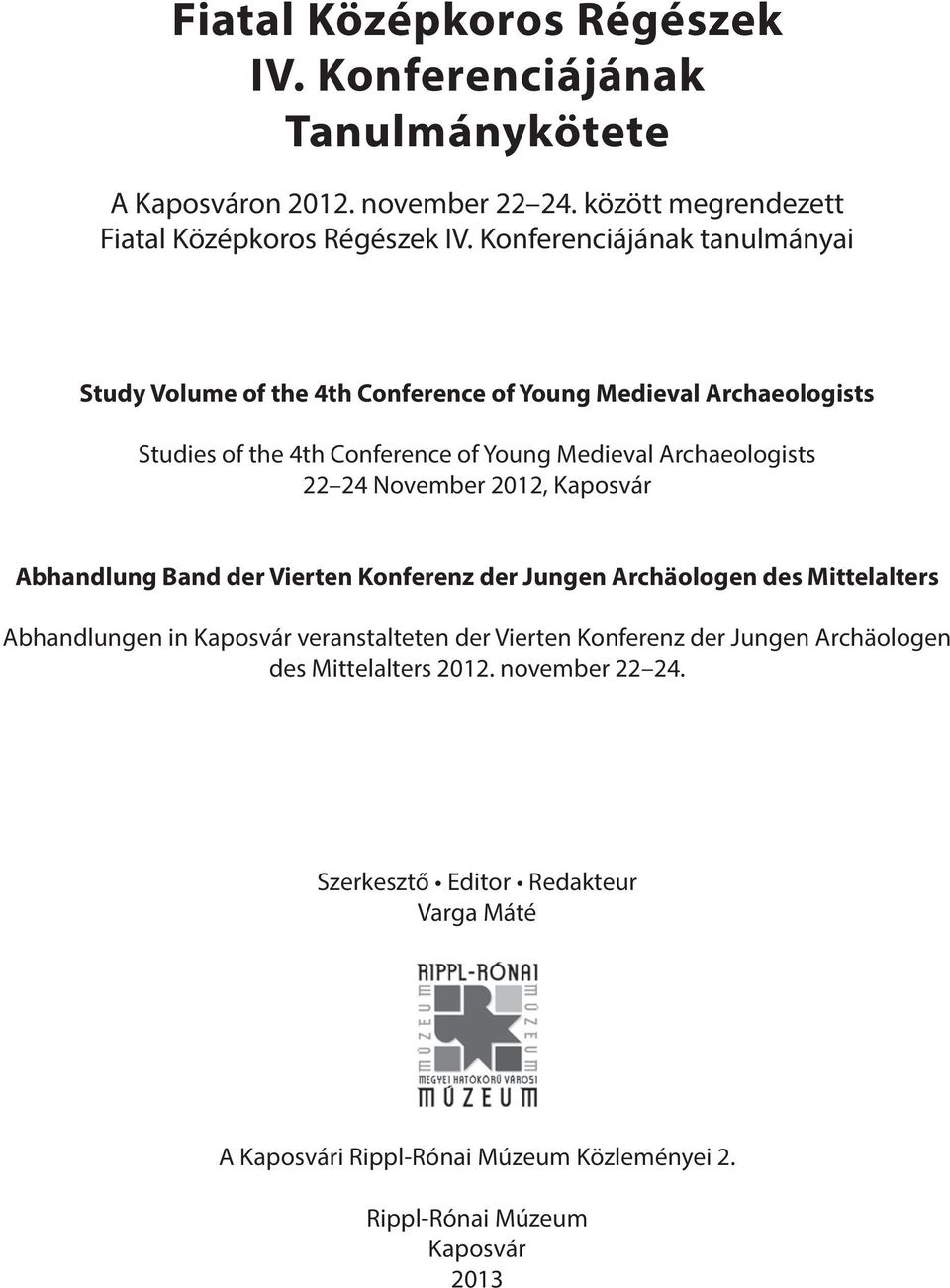 24 November 2012, Kaposvár Abhandlung Band der Vierten Konferenz der Jungen Archäologen des Mittelalters Abhandlungen in Kaposvár veranstalteten der Vierten