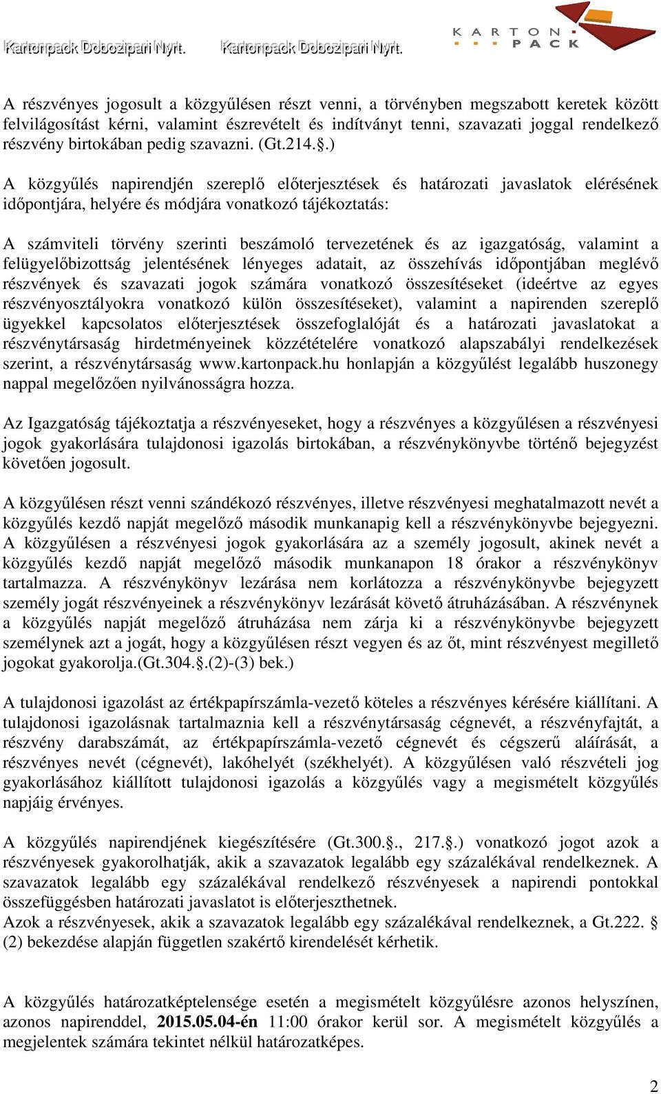 .) A közgyűlés napirendjén szereplő előterjesztések és határozati javaslatok elérésének időpontjára, helyére és módjára vonatkozó tájékoztatás: A számviteli törvény szerinti beszámoló tervezetének és