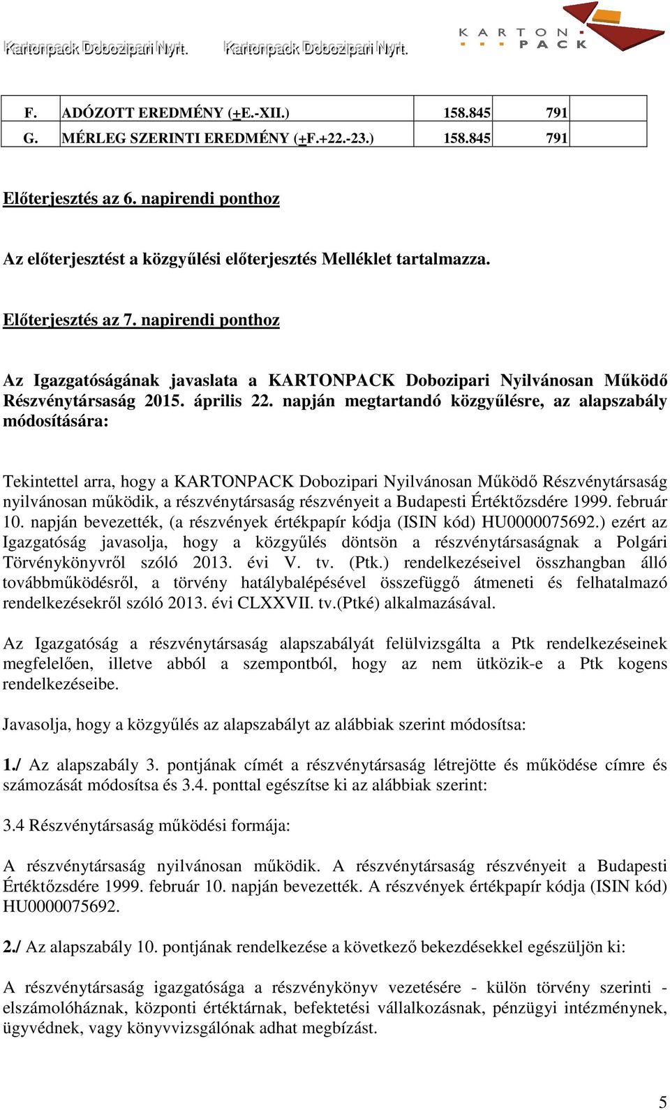 napirendi ponthoz Az Igazgatóságának javaslata a KARTONPACK Dobozipari Nyilvánosan Működő Részvénytársaság 2015. április 22.