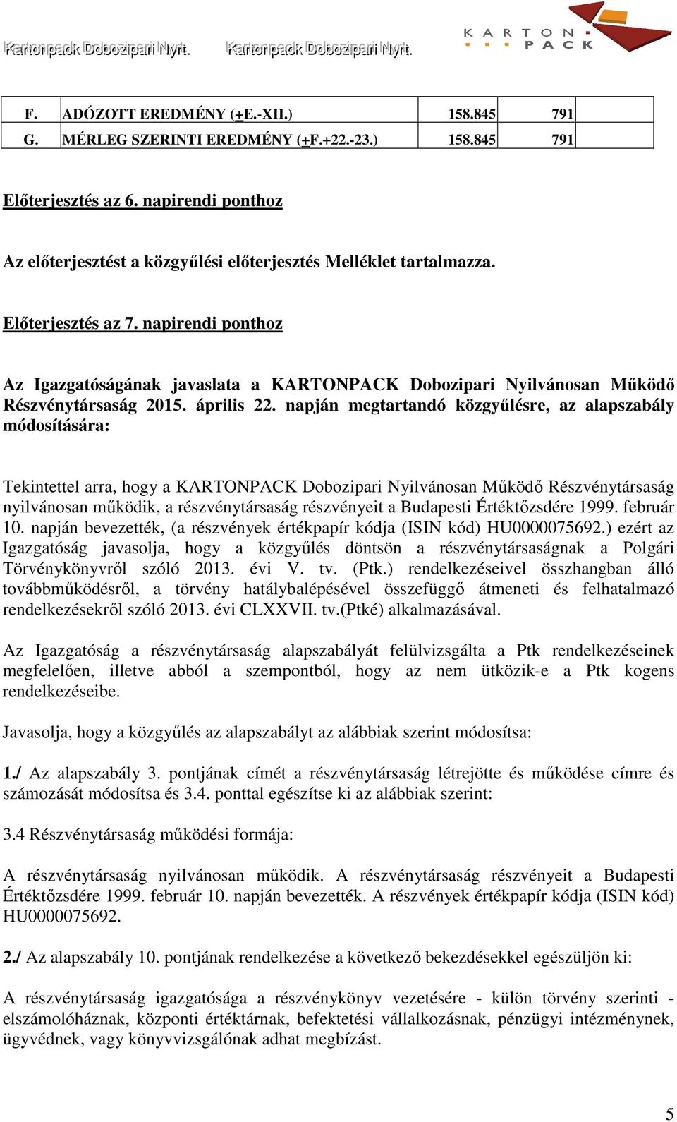 napirendi ponthoz Az Igazgatóságának javaslata a KARTONPACK Dobozipari Nyilvánosan Működő Részvénytársaság 2015. április 22.
