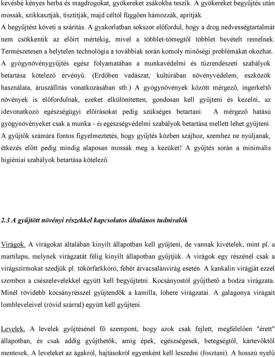 Természetesen a helytelen technológia a továbbiak során komoly minőségi problémákat okozhat.