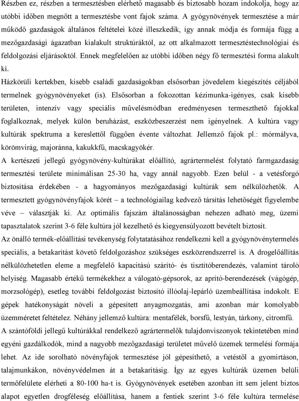 termesztéstechnológiai és feldolgozási eljárásoktól. Ennek megfelelően az utóbbi időben négy fő termesztési forma alakult ki.