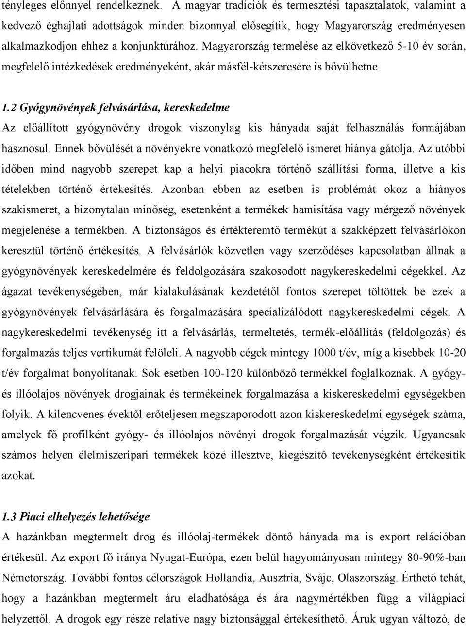 Magyarország termelése az elkövetkező 5-10 év során, megfelelő intézkedések eredményeként, akár másfél-kétszeresére is bővülhetne. 1.