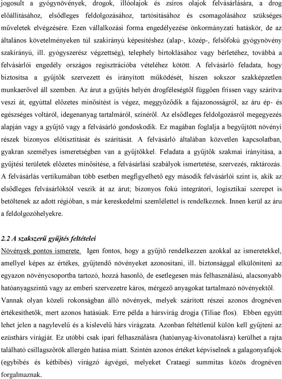 gyógyszerész végzettség), telephely birtoklásához vagy bérletéhez, továbbá a felvásárlói engedély országos regisztrációba vételéhez kötött.