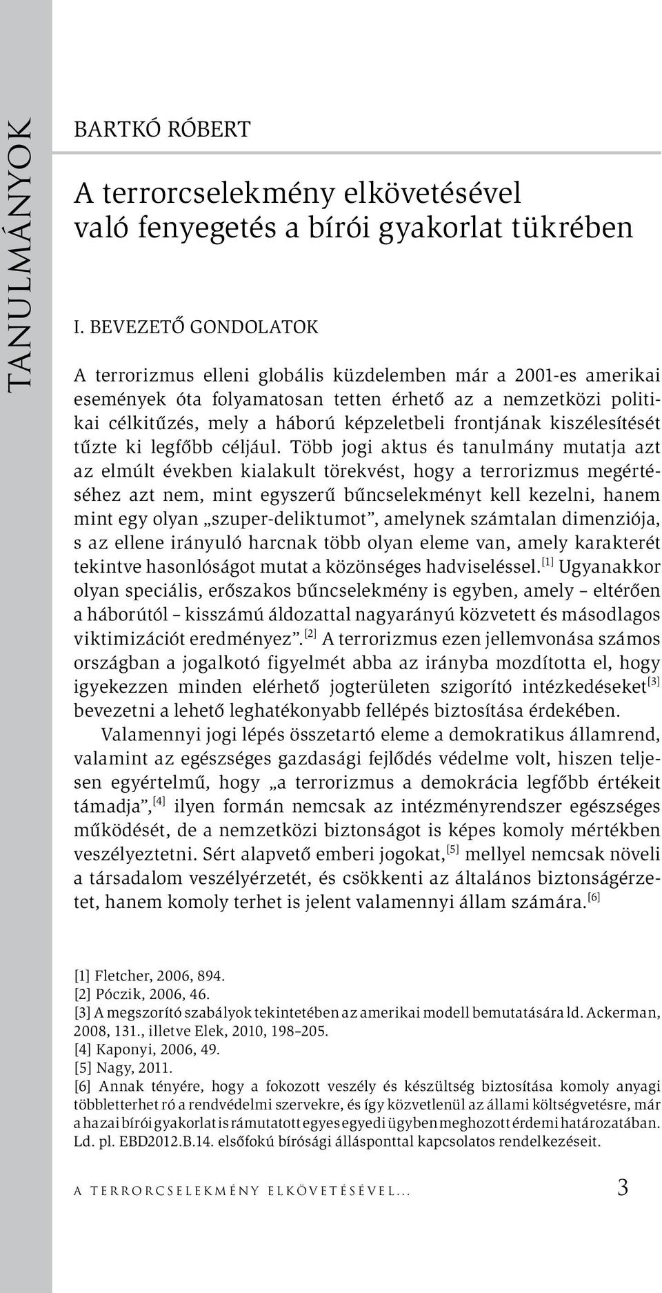 frontjának kiszélesítését tűzte ki legfőbb céljául.