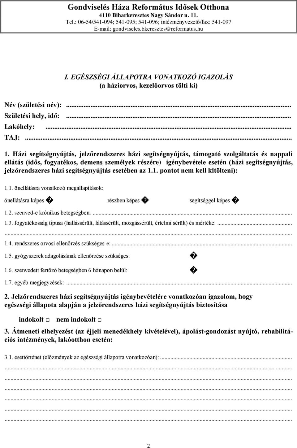 jelzőrendszeres házi segítségnyújtás esetében az 1.1. pontot nem kell kitölteni): 1.1. önellátásra vonatkozó megállapítások: önellátásra képes részben képes segítséggel képes 1.2.