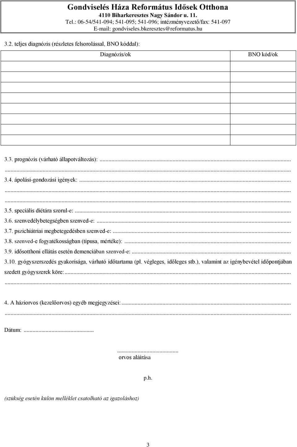 idősotthoni ellátás esetén demenciában szenved-e:... 3.10. gyógyszerszedés gyakorisága, várható időtartama (pl. végleges, időleges stb.