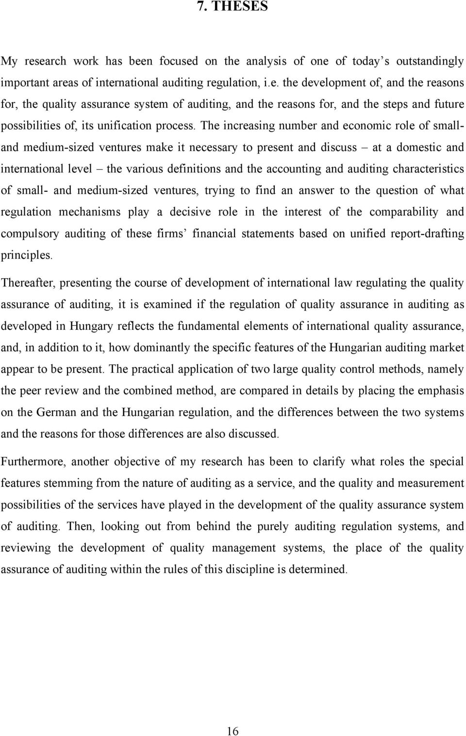 auditing characteristics of small- and medium-sized ventures, trying to find an answer to the question of what regulation mechanisms play a decisive role in the interest of the comparability and
