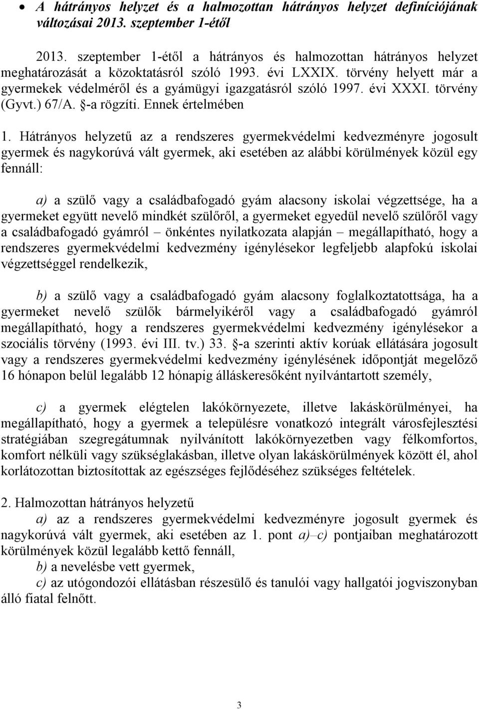 évi XXXI. törvény (Gyvt.) 67/A. -a rögzíti. Ennek értelmében 1.