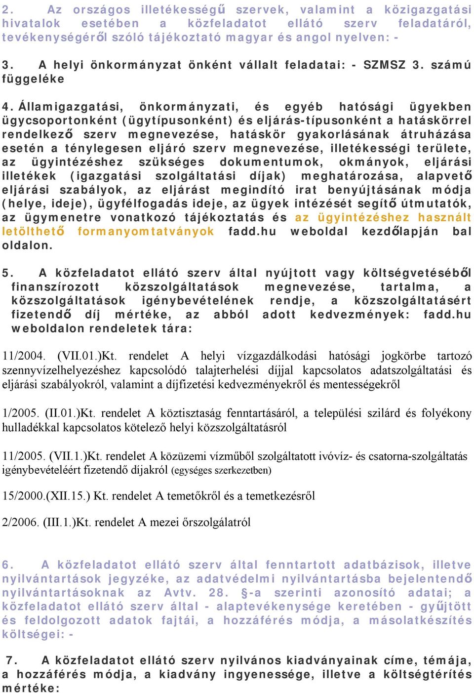 Államigazgatási, önkormányzati, és egyéb hatósági ügyekben ügycsoportonként (ügytípusonként) és eljárás-típusonként a hatáskörrel rendelkező szerv megnevezése, hatáskör gyakorlásának átruházása