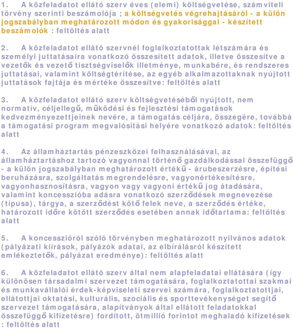 A közfeladatot ellátó szervnél foglalkoztatottak létszámára és személyi juttatásaira vonatkozó összesített adatok, illetve összesítve a vezetők és vezető tisztségviselők illetménye, munkabére, és