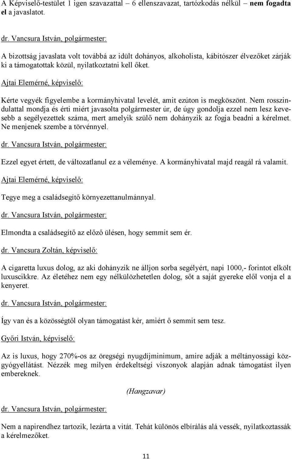 Ajtai Elemérné, képviselő: Kérte vegyék figyelembe a kormányhivatal levelét, amit ezúton is megköszönt.