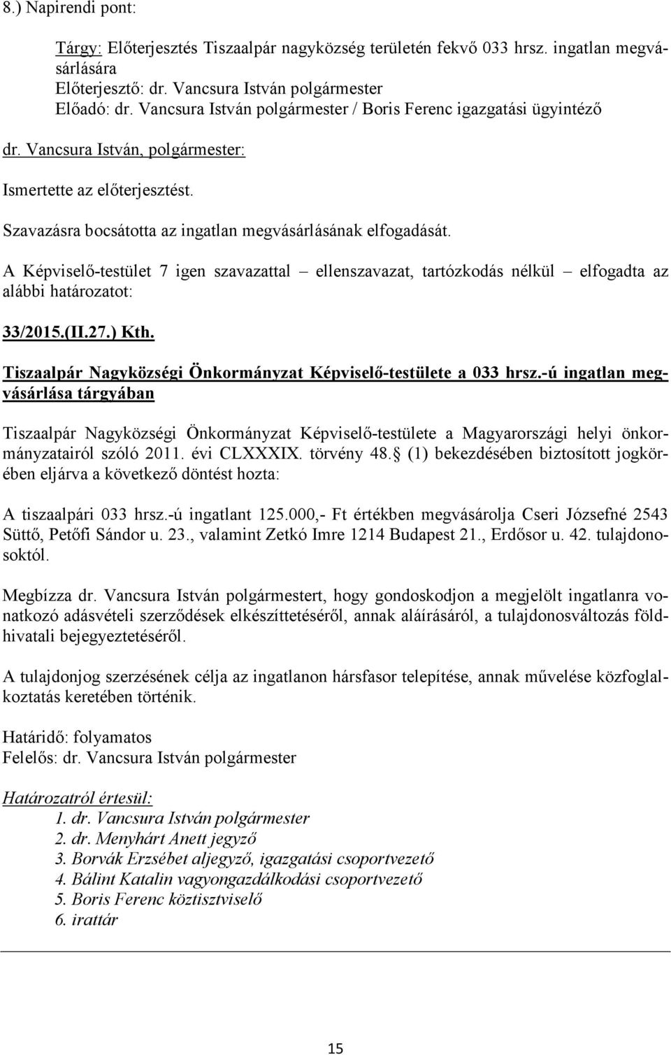 Tiszaalpár Nagyközségi Önkormányzat Képviselő-testülete a 033 hrsz.-ú ingatlan megvásárlása tárgyában A tiszaalpári 033 hrsz.-ú ingatlant 125.