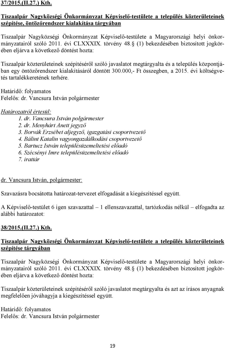 megtárgyalta és a település központjában egy öntözőrendszer kialakításáról döntött 300.000,- Ft összegben, a 2015. évi költségvetés tartalékkeretének terhére. Határidő: folyamatos 5.