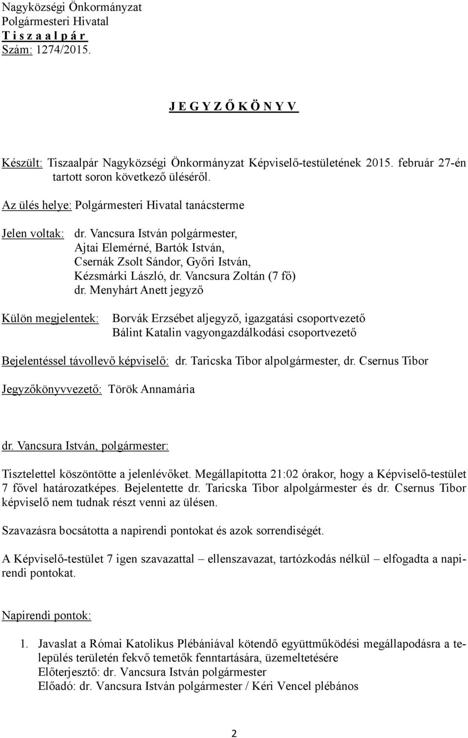 Vancsura István polgármester, Ajtai Elemérné, Bartók István, Csernák Zsolt Sándor, Győri István, Kézsmárki László, dr. Vancsura Zoltán (7 fő) dr.