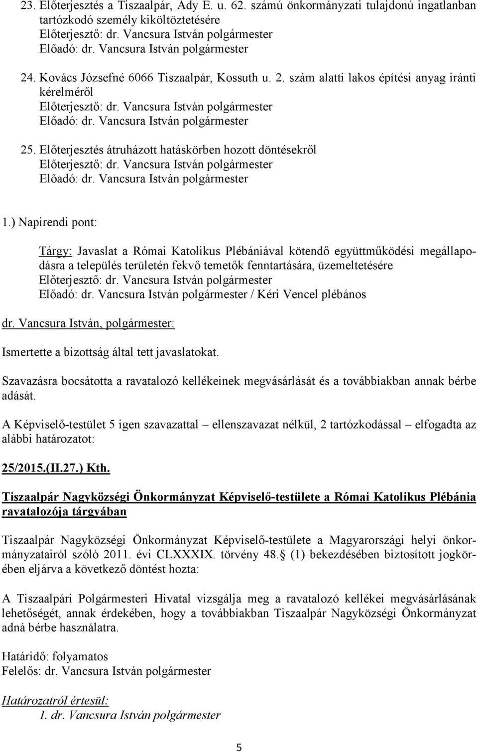 ) Napirendi pont: Tárgy: Javaslat a Római Katolikus Plébániával kötendő együttműködési megállapodásra a település területén fekvő temetők fenntartására, üzemeltetésére / Kéri Vencel plébános
