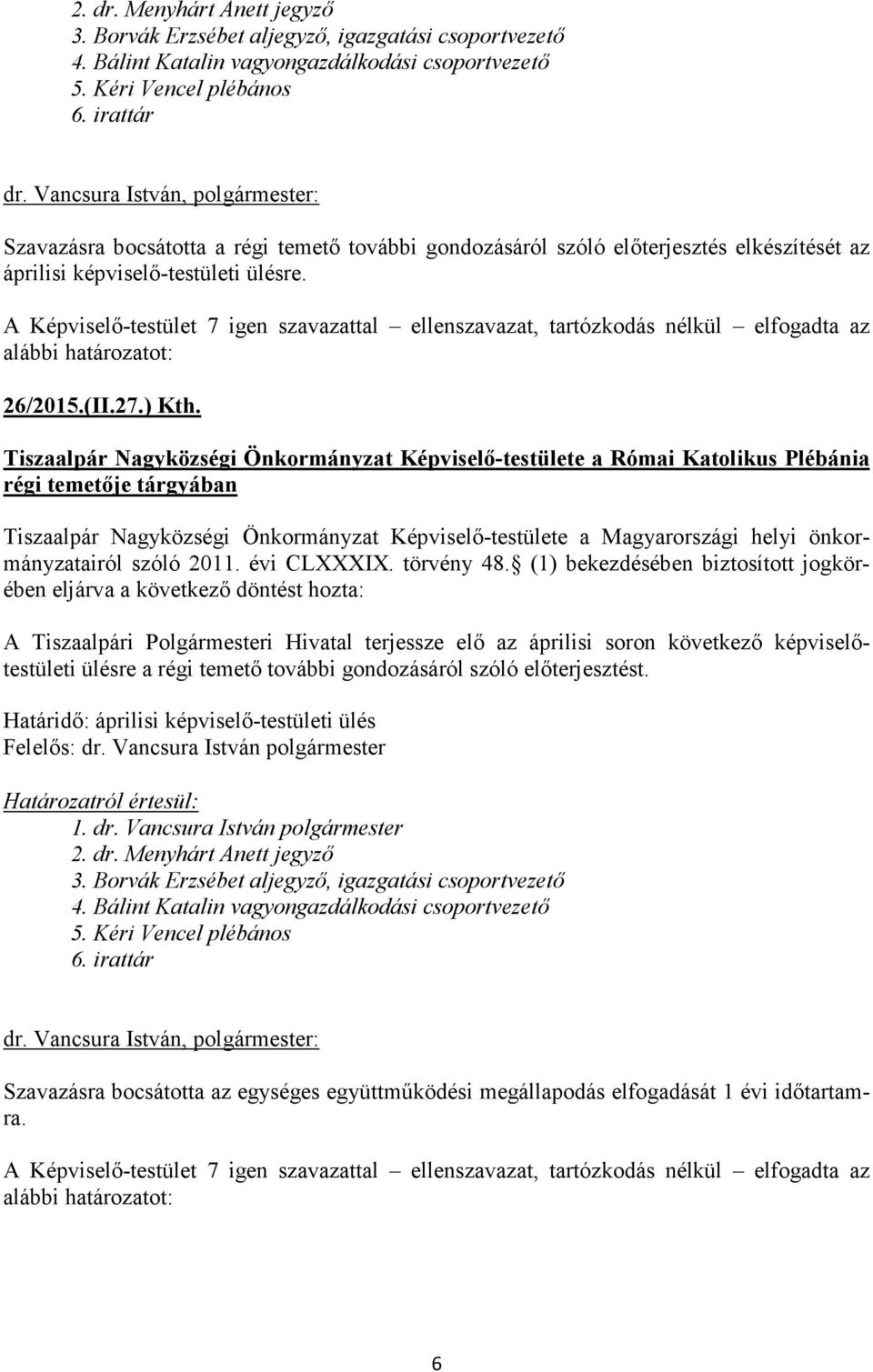Tiszaalpár Nagyközségi Önkormányzat Képviselő-testülete a Római Katolikus Plébánia régi temetője tárgyában A Tiszaalpári Polgármesteri Hivatal terjessze elő az áprilisi soron következő