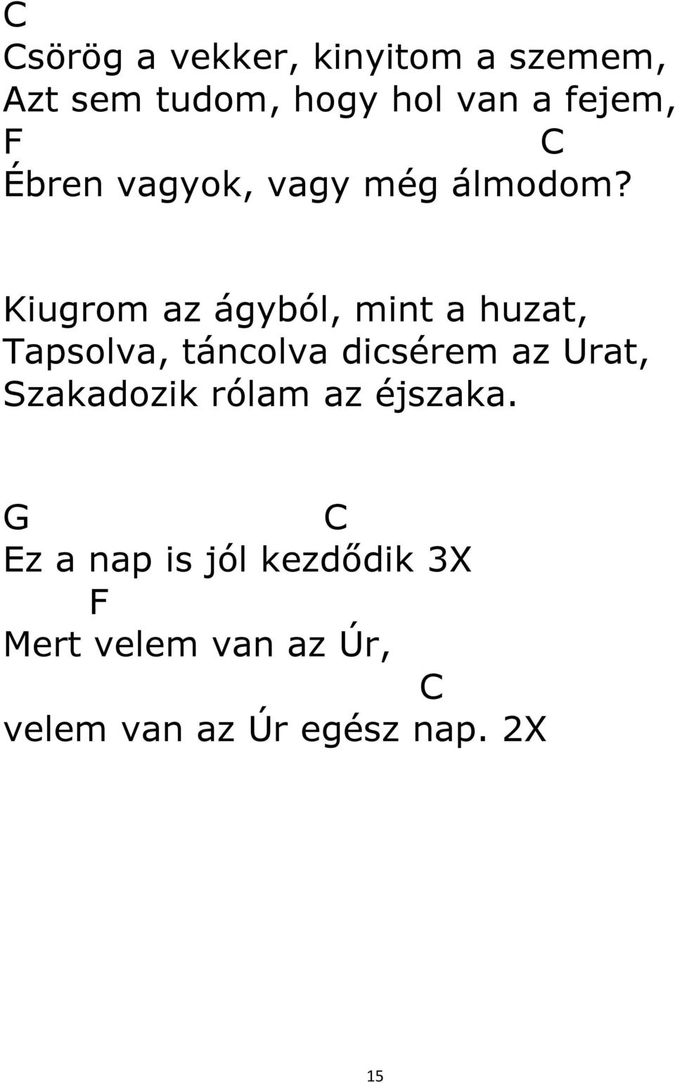 Kiugrom az ágyból, mint a huzat, Tapsolva, táncolva dicsérem az Urat,