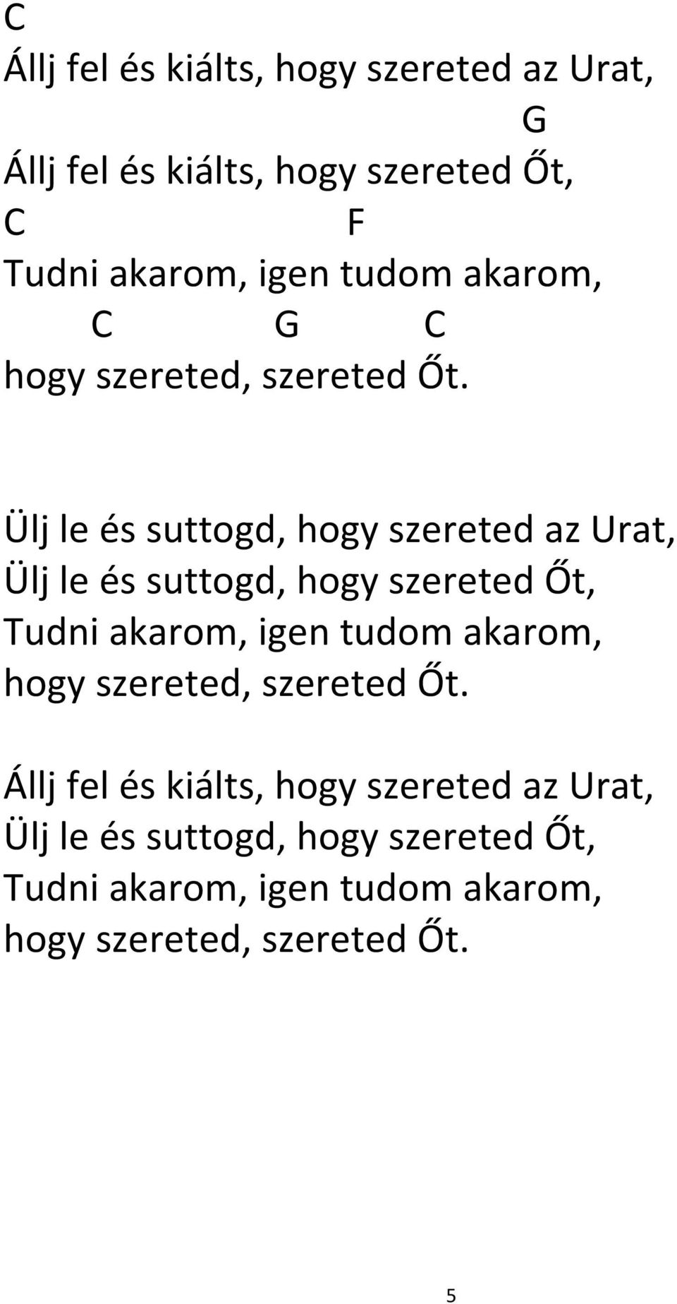 Ülj le és suttogd, hogy szereted az Urat, Ülj le és suttogd, hogy szereted Őt, Tudni akarom, igen  Állj