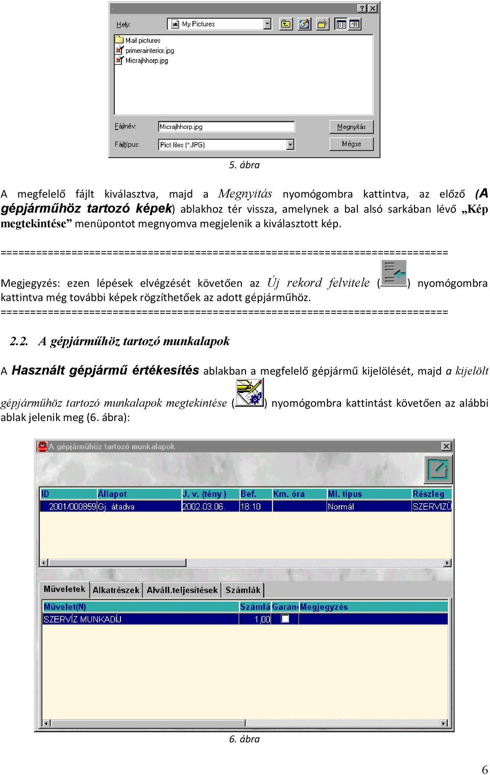 ============================================================================ Megjegyzés: ezen lépések elvégzését követően az Új rekord felvitele ( ) nyomógombra kattintva még további képek