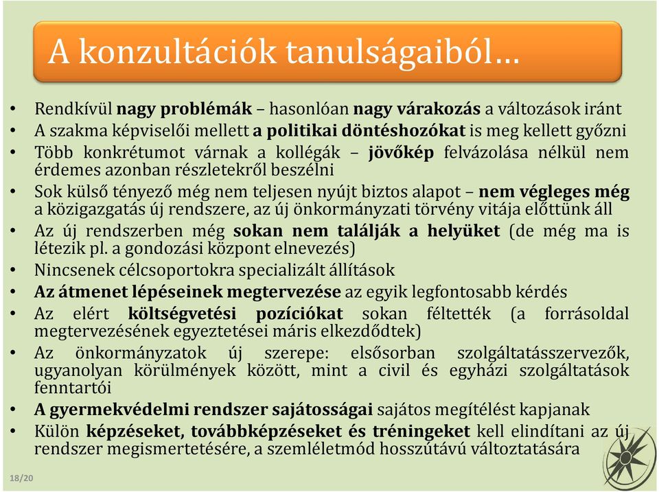 törvény vitája előttünk áll Az új rendszerben még sokan nem találják a helyüket (de még ma is létezik pl.