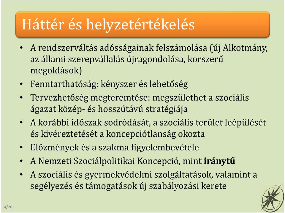 időszak sodródását, a szociális terület leépülését és kivéreztetését a koncepciótlanság okozta Előzmények és a szakma figyelembevétele A Nemzeti
