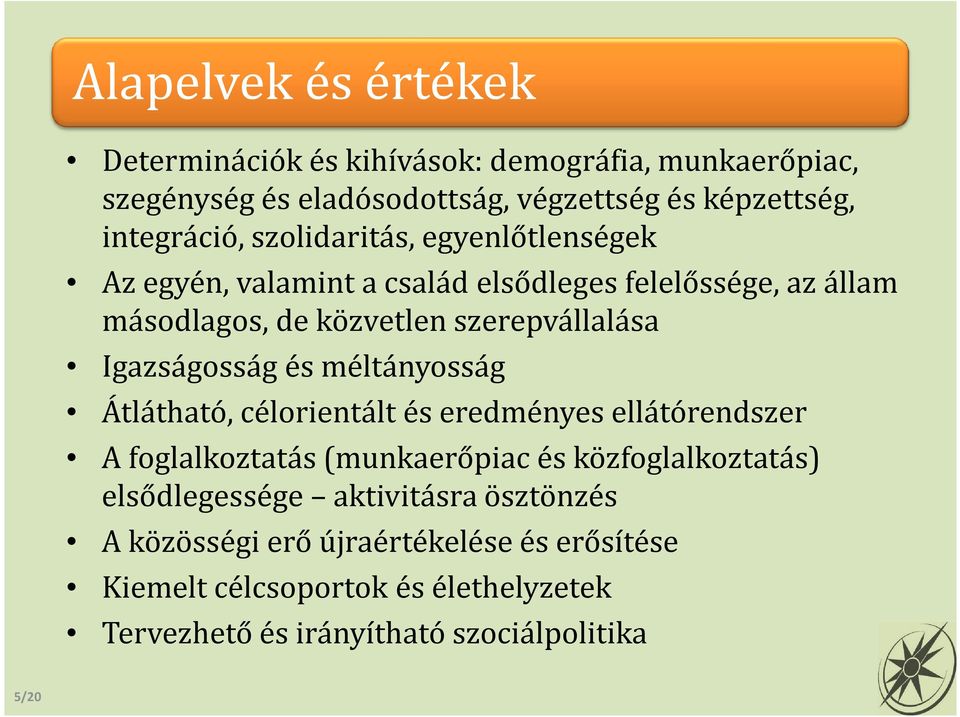 Igazságosság és méltányosság Átlátható, célorientált és eredményes ellátórendszer A foglalkoztatás (munkaerőpiac és közfoglalkoztatás)
