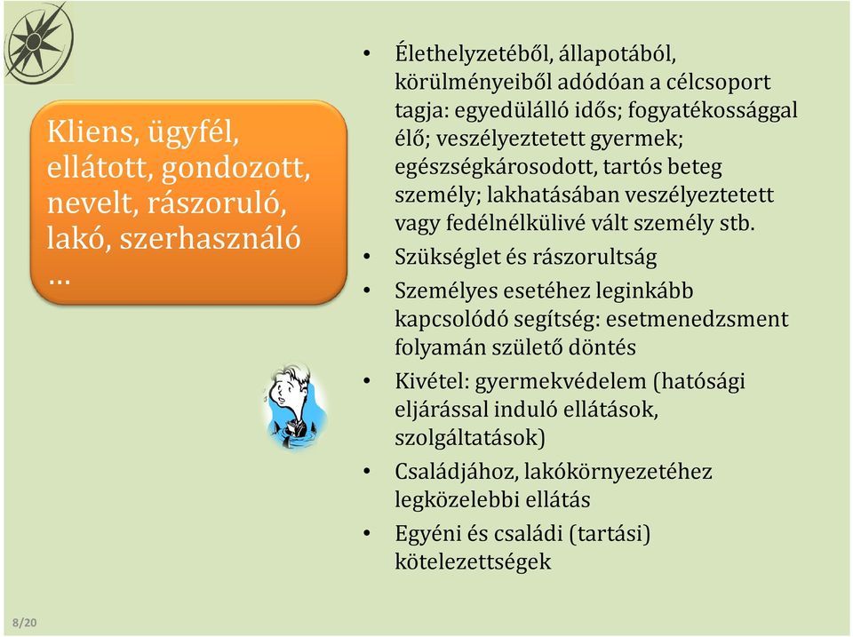 fedélnélkülivé vált személy stb.