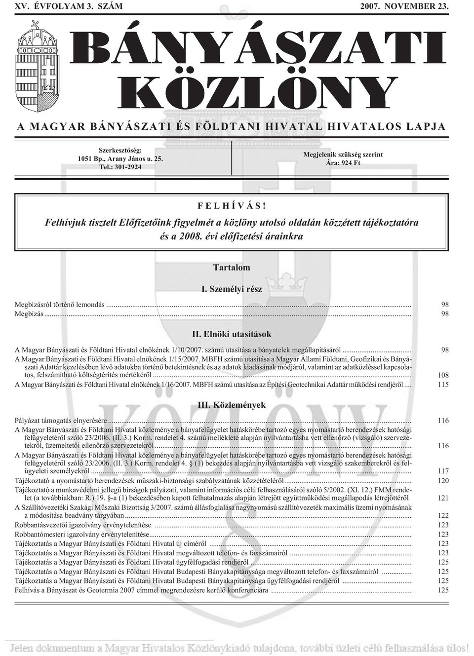 évi elõ fi ze té si árainkra Tartalom I. Személyi rész Megbízásról történõ lemondás... 98 Meg bí zás... 98 II. Elnöki utasítások A Ma gyar Bá nyá sza ti és Föld ta ni Hi va tal el nö ké nek 1/10/2007.