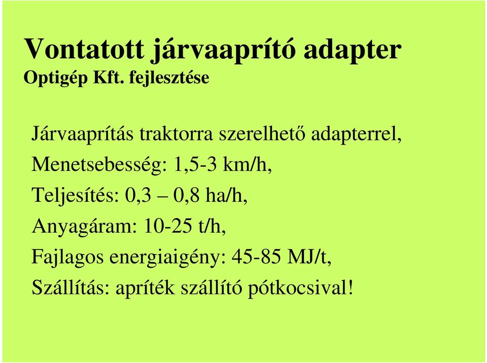 Menetsebesség: 1,5-3 km/h, Teljesítés: 0,3 0,8 ha/h,