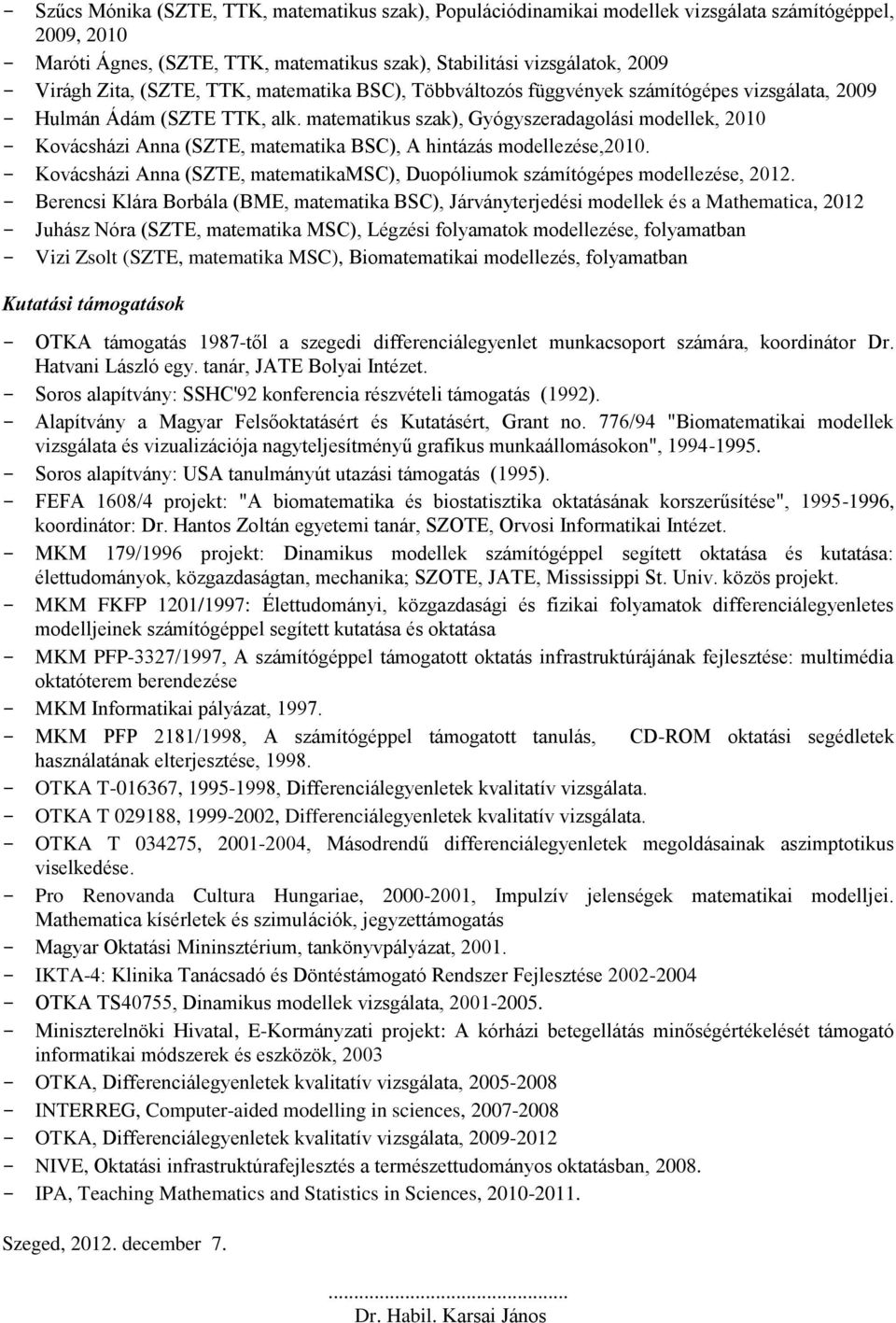 matematikus szak), Gyógyszeradagolási modellek, 2010 - Kovácsházi Anna (SZTE, matematika BSC), A hintázás modellezése,2010.