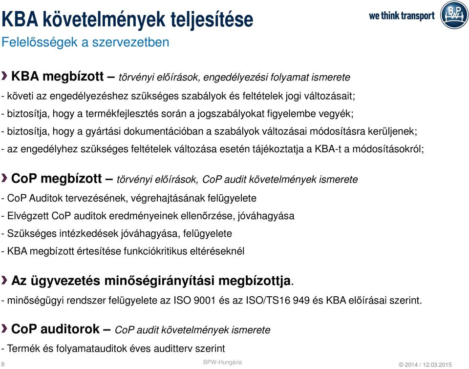 engedélyhez szükséges feltételek változása esetén tájékoztatja a KBA-t a módosításokról; CoP megbízott törvényi előírások, CoP audit követelmények ismerete - CoP Auditok tervezésének, végrehajtásának