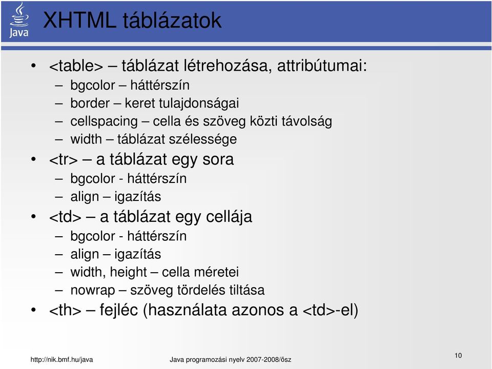 egy sora bgcolor - háttérszín align igazítás <td> a táblázat egy cellája bgcolor - háttérszín align