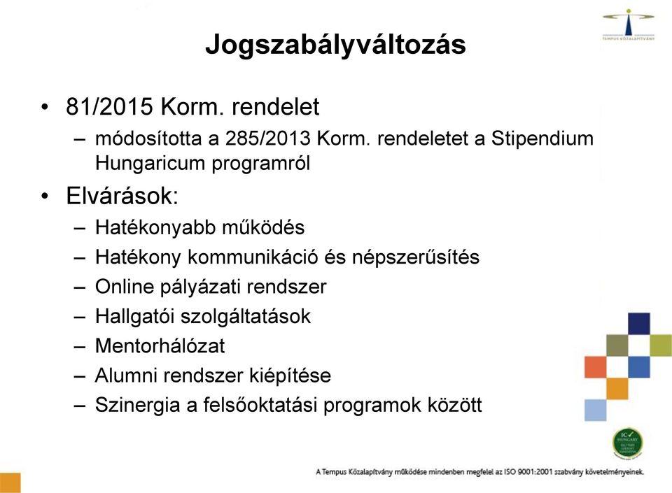 Hatékony kommunikáció és népszerűsítés Online pályázati rendszer Hallgatói