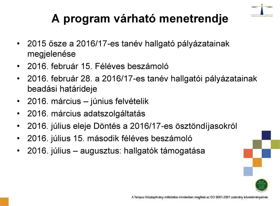 a 2016/17-es tanév hallgatói pályázatainak beadási határideje 2016. március június felvételik 2016.