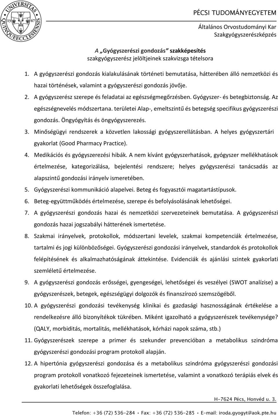 A gyógyszerész szerepe és feladatai az egészségmegőrzésben. Gyógyszer- és betegbiztonság. Az egészségnevelés módszertana. területei Alap-, emeltszintű és betegség specifikus gyógyszerészi gondozás.