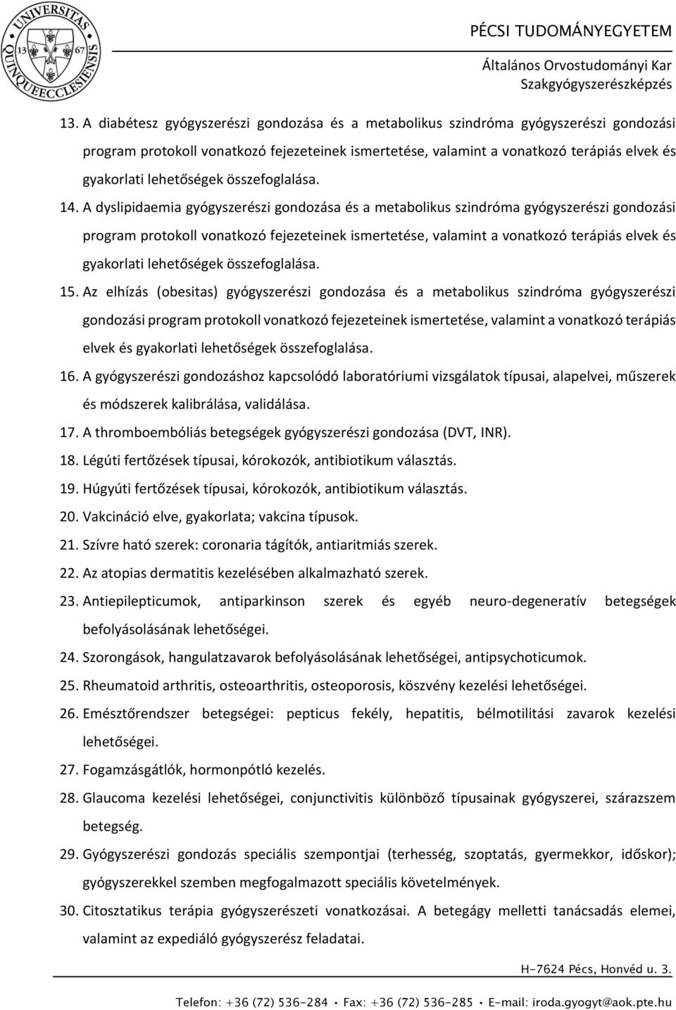 A gyógyszerészi gondozáshoz kapcsolódó laboratóriumi vizsgálatok típusai, alapelvei, műszerek és módszerek kalibrálása, validálása. 17. A thromboembóliás betegségek gyógyszerészi gondozása (DVT, INR).