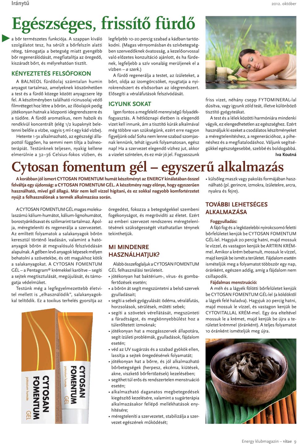 Kényeztetés felsőfokon A BALNEOL fürdőolaj számtalan humin anyagot tartalmaz, amelyeknek köszönhetően a test és a fürdő közege között anyagcsere lép fel.