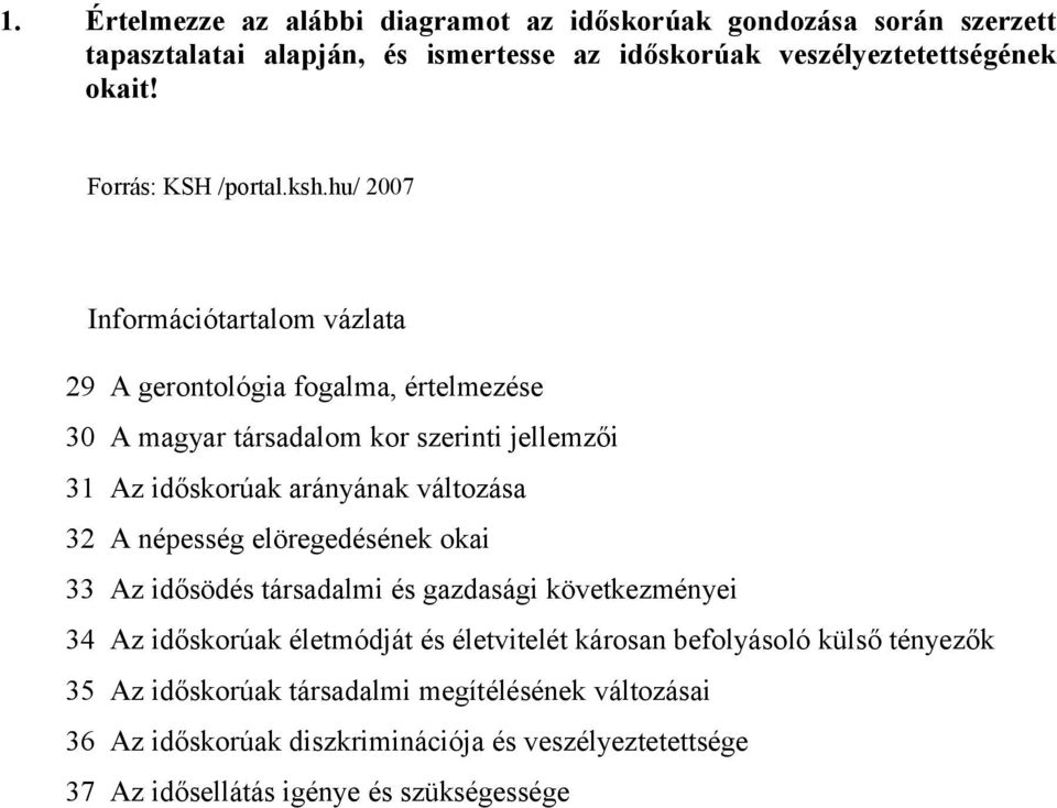 hu/ 2007 Információtartalom vázlata 29 A gerontológia fogalma, értelmezése 30 A magyar társadalom kor szerinti jellemzői 31 Az időskorúak arányának változása 32 A